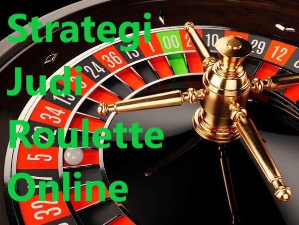 Strategi Judi Roulette Online
